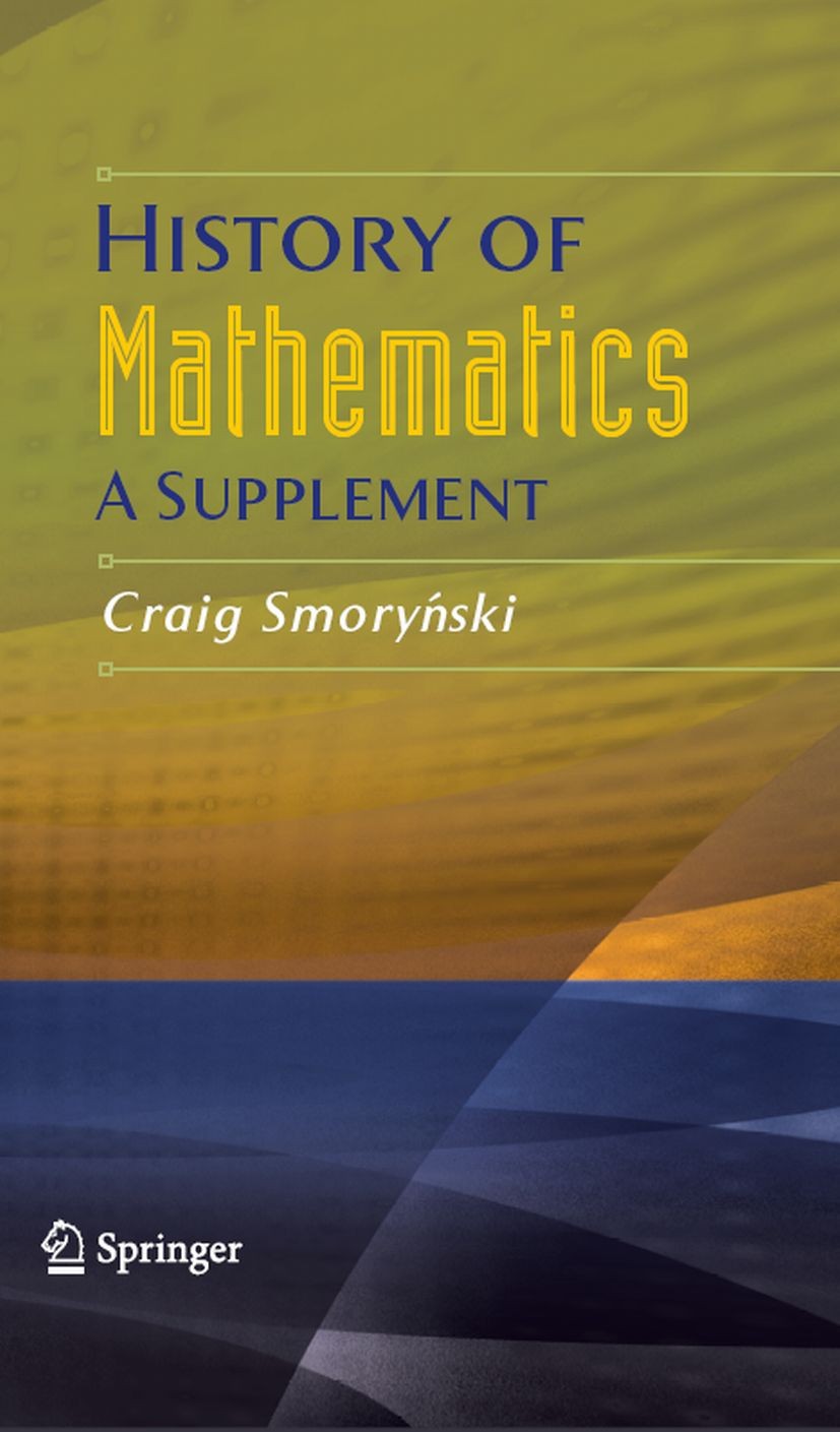 Titlebook: History of Mathematics; A Supplement Craig Smoryński Textbook 2008 Springer-Verlag New York 2008 Isaac Newton.algebra.history of mathematic Titlebook: History of Mathematics; A Supplement Craig Smoryński Textbook 2008 Springer-Verlag New York 2008 Isaac Newton.algebra.history of mathematic