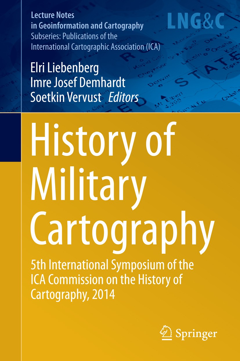 Titlebook: History of Military Cartography; 5th International Sy Elri Liebenberg,Imre Josef Demhardt,Soetkin Vervus Conference proceedings 2016 Spring Titlebook: History of Military Cartography; 5th International Sy Elri Liebenberg,Imre Josef Demhardt,Soetkin Vervus Conference proceedings 2016 Spring
