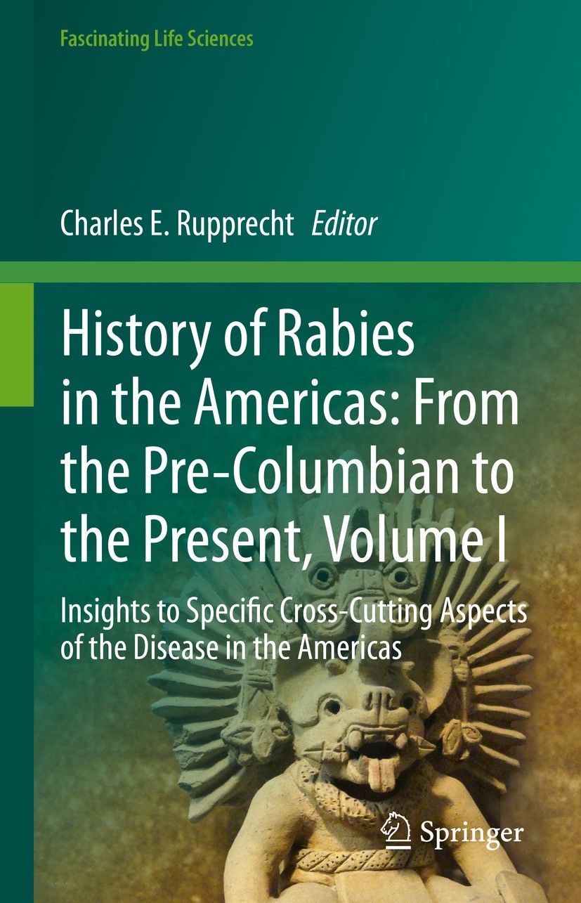 Titlebook: History of Rabies in the Americas: From the Pre-Columbian to the Present, Volume I; Insights to Specific Charles E. Rupprecht Book 2023 The Titlebook: History of Rabies in the Americas: From the Pre-Columbian to the Present, Volume I; Insights to Specific Charles E. Rupprecht Book 2023 The