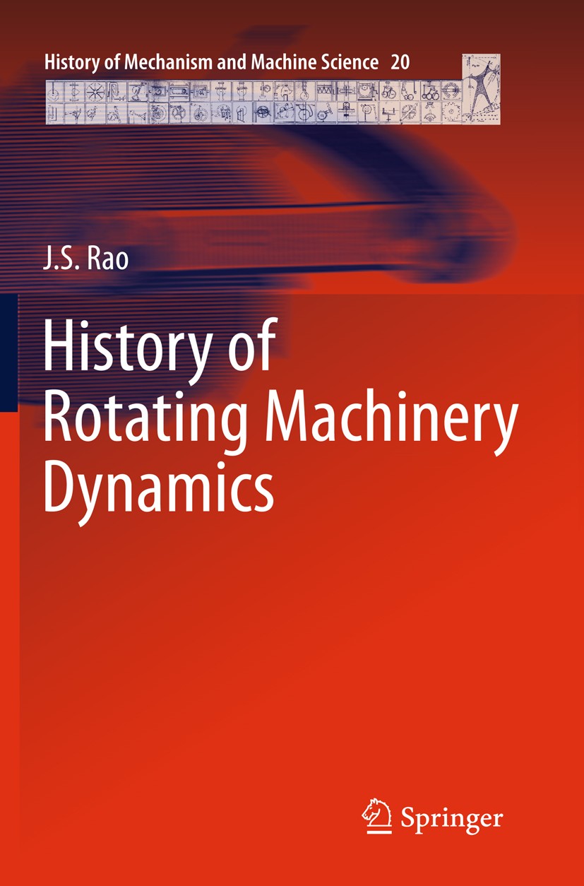 Titlebook: History of Rotating Machinery Dynamics; J. S. Rao Book 2011 Springer Netherlands 2011 finite elements.history.machinery dynamics.rotor dyn Titlebook: History of Rotating Machinery Dynamics; J. S. Rao Book 2011 Springer Netherlands 2011 finite elements.history.machinery dynamics.rotor dyn