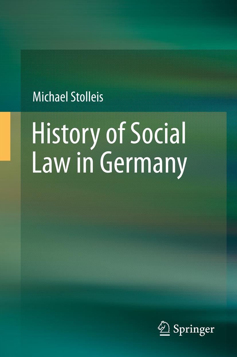 Titlebook: History of Social Law in Germany; Michael Stolleis Book 2014 Springer-Verlag Berlin Heidelberg 2014 Germany.Social Insurance.Social Securi Titlebook: History of Social Law in Germany; Michael Stolleis Book 2014 Springer-Verlag Berlin Heidelberg 2014 Germany.Social Insurance.Social Securi