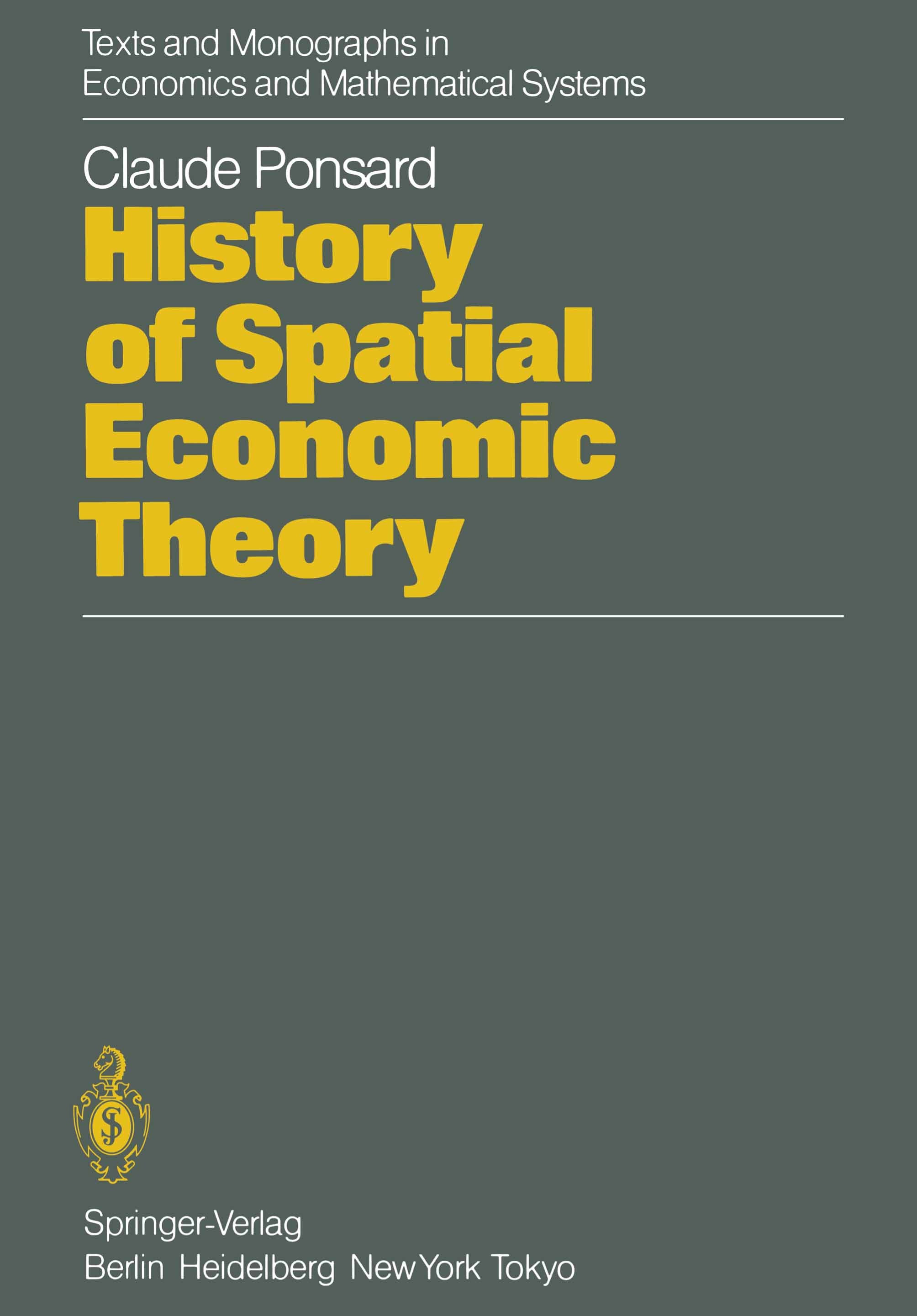 Titlebook: History of Spatial Economic Theory; Claude Ponsard Book 1983 Springer-Verlag Berlin Heidelberg 1983 History.Raumwirtschaftstheorie.Wirtsch Titlebook: History of Spatial Economic Theory; Claude Ponsard Book 1983 Springer-Verlag Berlin Heidelberg 1983 History.Raumwirtschaftstheorie.Wirtsch