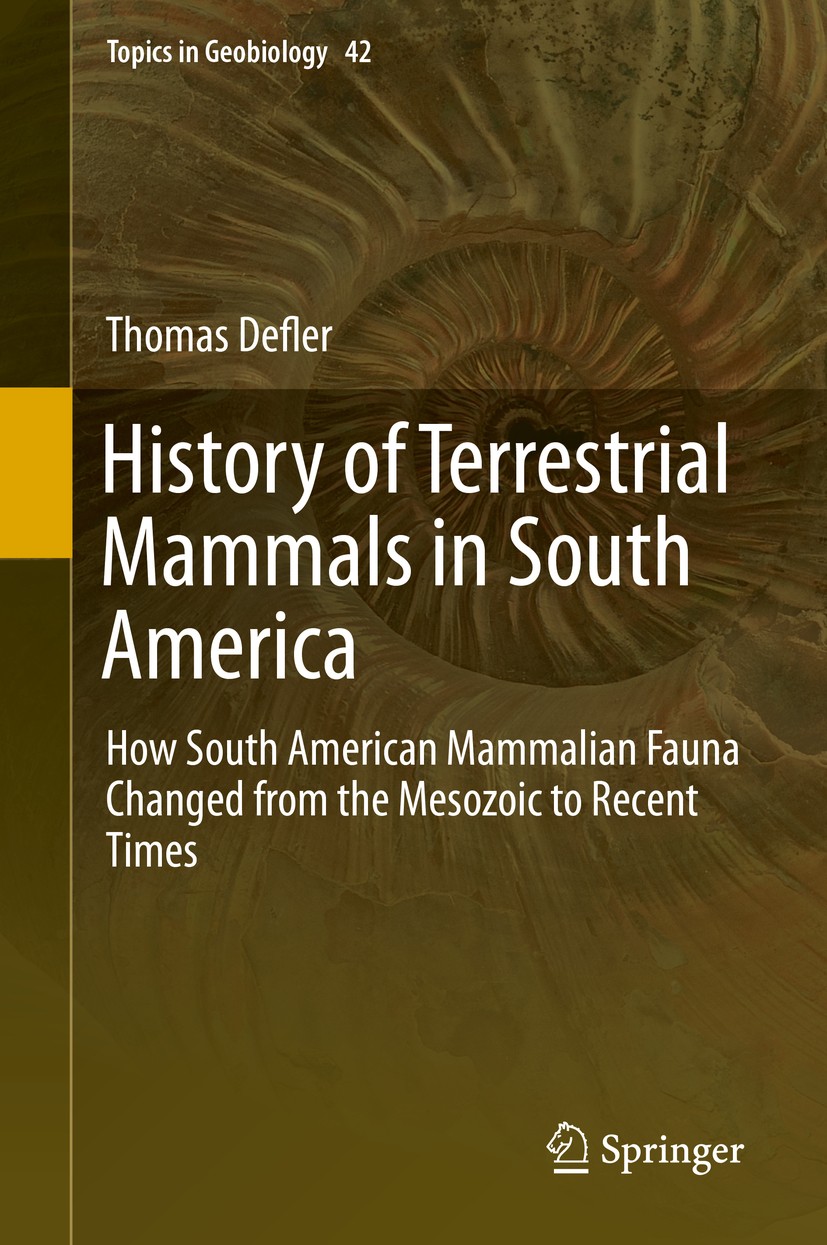 Titlebook: History of Terrestrial Mammals in South America; How South American M Thomas Defler Book 2019 Springer Nature Switzerland AG 2019 South Ame Titlebook: History of Terrestrial Mammals in South America; How South American M Thomas Defler Book 2019 Springer Nature Switzerland AG 2019 South Ame