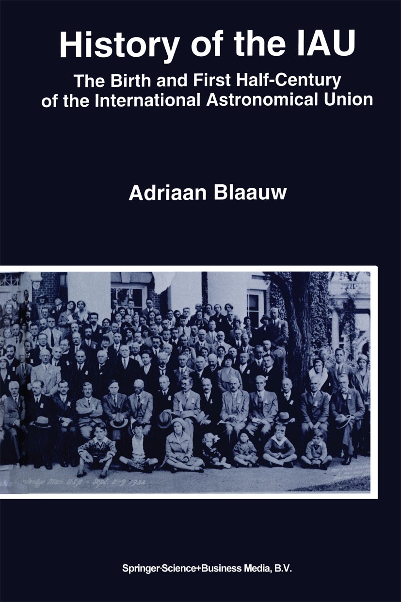 Titlebook: History of the IAU; The Birth and First Adriaan Blaauw Book 1994 Springer Science+Business Media Dordrecht 1994 Nation.Reform.astronomy.ob Titlebook: History of the IAU; The Birth and First Adriaan Blaauw Book 1994 Springer Science+Business Media Dordrecht 1994 Nation.Reform.astronomy.ob