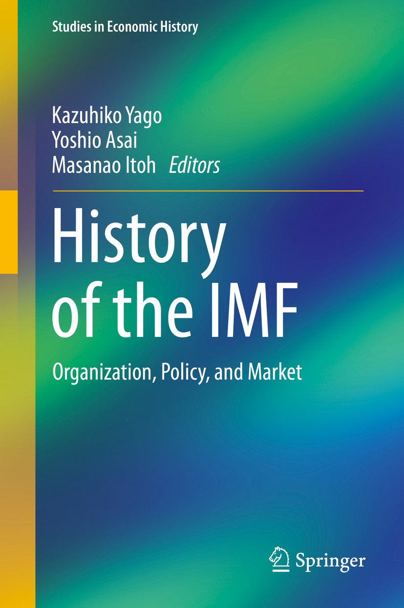 Titlebook: History of the IMF; Organization, Policy Kazuhiko Yago,Yoshio Asai,Masanao Itoh Book 2015 Springer Japan 2015 Bretton Woods.IMF.Internation Titlebook: History of the IMF; Organization, Policy Kazuhiko Yago,Yoshio Asai,Masanao Itoh Book 2015 Springer Japan 2015 Bretton Woods.IMF.Internation