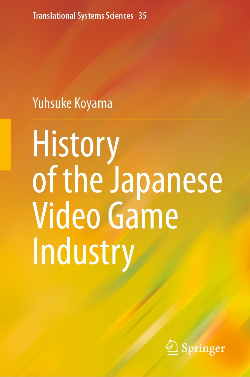 Titlebook: History of the Japanese Video Game Industry; Yusuke Koyama Book 2023 Springer Nature Singapore Pte Ltd. 2023 Video Game.Industrial History Titlebook: History of the Japanese Video Game Industry; Yusuke Koyama Book 2023 Springer Nature Singapore Pte Ltd. 2023 Video Game.Industrial History
