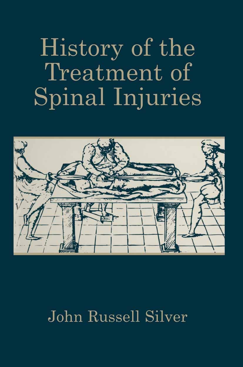 Titlebook: History of the Treatment of Spinal Injuries; John Russell Silver Book 2003 Kluwer Academic/Plenum Publishers, New York 2003 complication.c Titlebook: History of the Treatment of Spinal Injuries; John Russell Silver Book 2003 Kluwer Academic/Plenum Publishers, New York 2003 complication.c