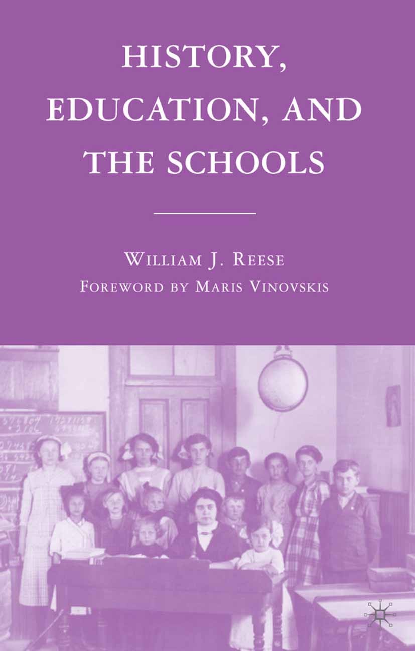 Titlebook: History, Education, and the Schools; William J. Reese Book 2007 William J. Reese 2007 education.educational research.research Titlebook: History, Education, and the Schools; William J. Reese Book 2007 William J. Reese 2007 education.educational research.research