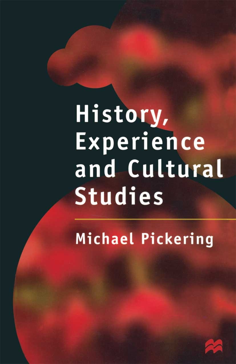 Titlebook: History, Experience and Cultural Studies; Michael Pickering Textbook 1997Latest edition Michael Pickering 1997 Cultural Studies.structure. Titlebook: History, Experience and Cultural Studies; Michael Pickering Textbook 1997Latest edition Michael Pickering 1997 Cultural Studies.structure.
