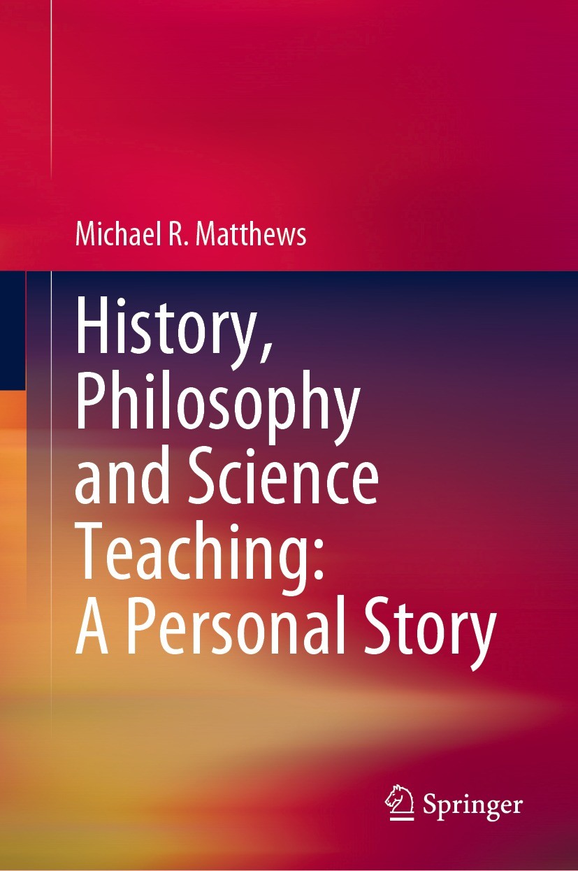Titlebook: History, Philosophy and Science Teaching: A Personal Story; Michael R. Matthews Book 2021 The Editor(s) (if applicable) and The Author(s), Titlebook: History, Philosophy and Science Teaching: A Personal Story; Michael R. Matthews Book 2021 The Editor(s) (if applicable) and The Author(s),