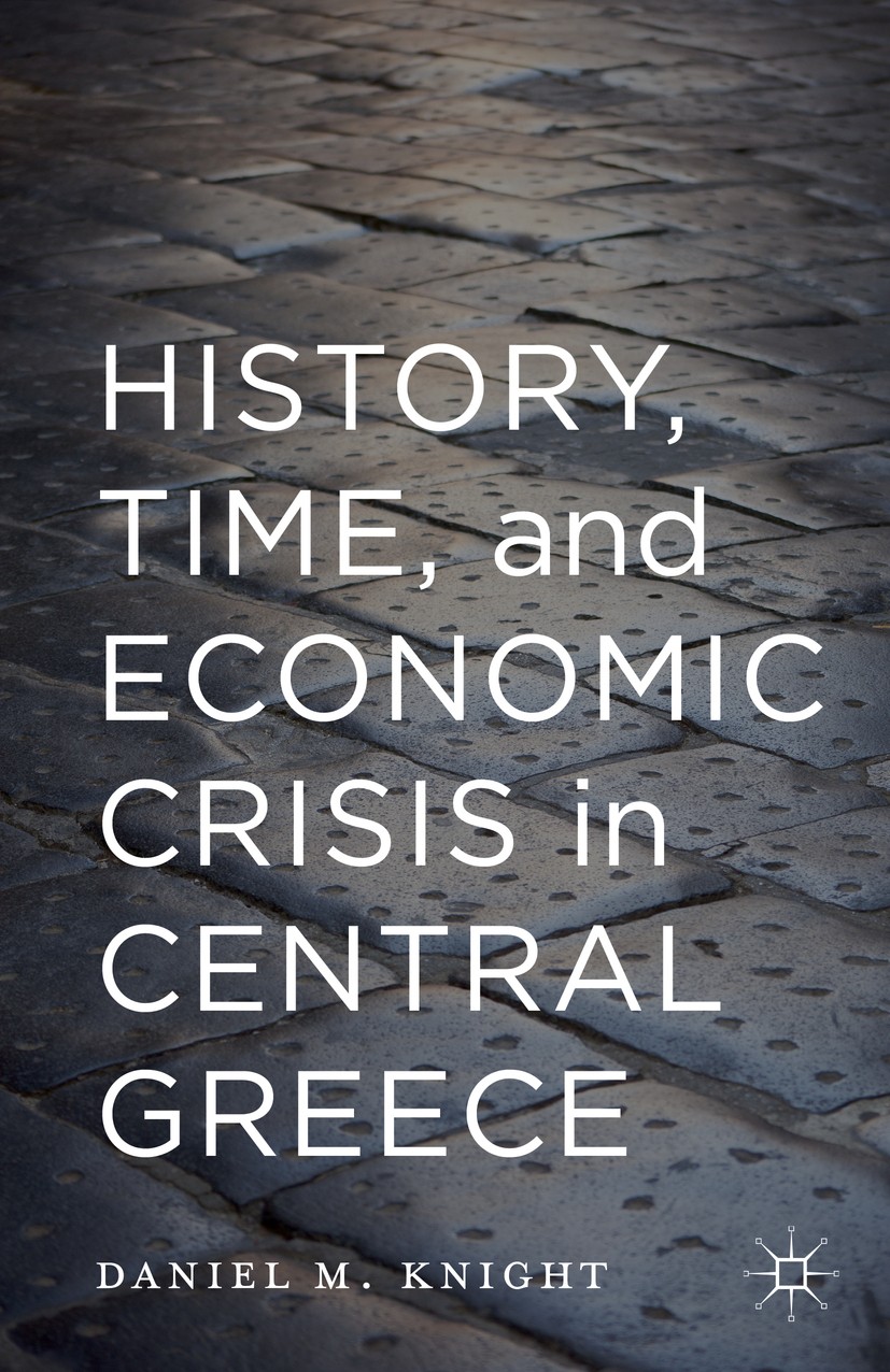 Titlebook: History, Time, and Economic Crisis in Central Greece; Daniel M. Knight Book 2015 The Editor(s) (if applicable) and The Author(s) 2015 Econ Titlebook: History, Time, and Economic Crisis in Central Greece; Daniel M. Knight Book 2015 The Editor(s) (if applicable) and The Author(s) 2015 Econ