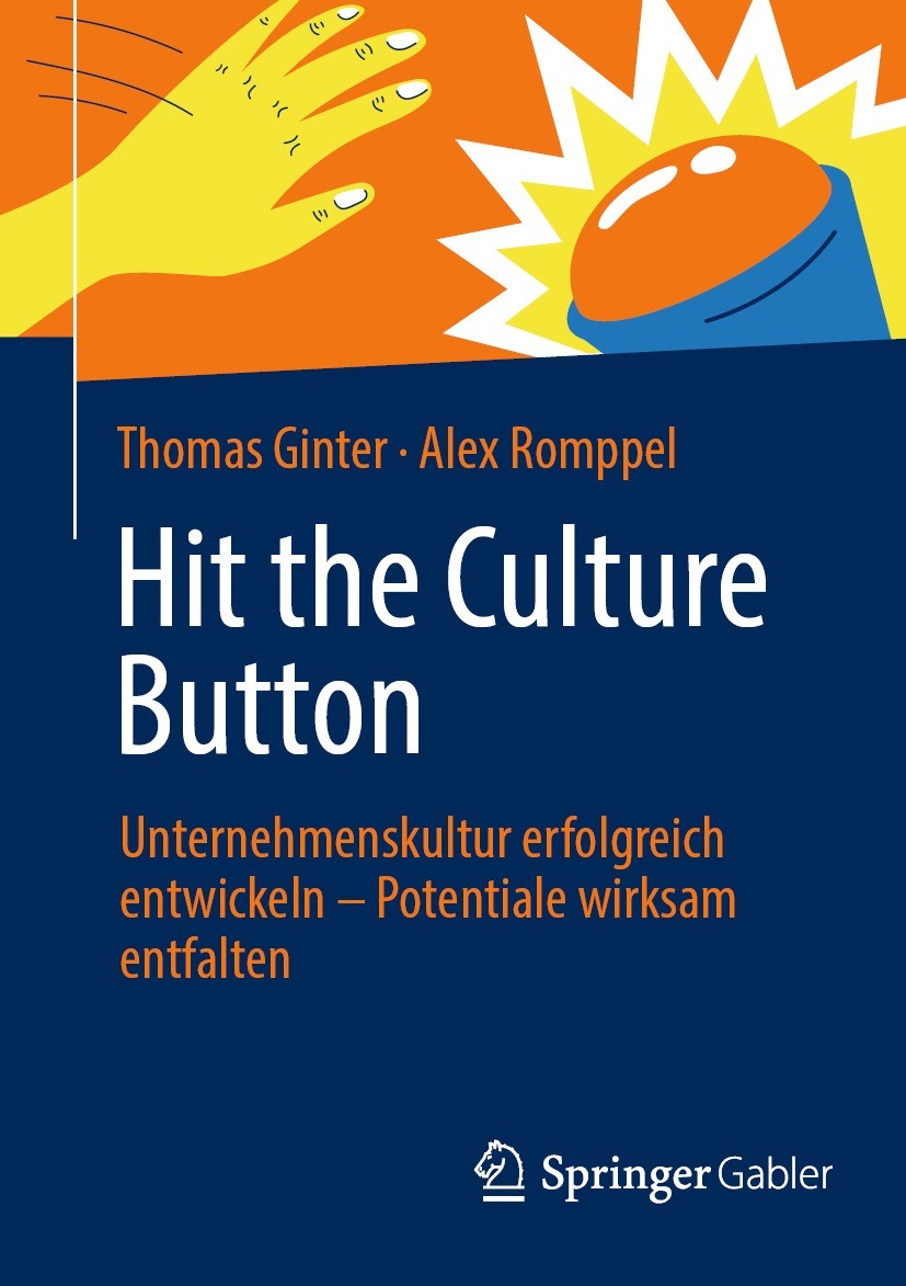Titlebook: Hit the Culture Button: Unternehmenskultur erfolgreich entwickeln – Potentiale wirksam entfalten; Thomas Ginter,Alex Romppel Book 2023 Der Titlebook: Hit the Culture Button: Unternehmenskultur erfolgreich entwickeln – Potentiale wirksam entfalten; Thomas Ginter,Alex Romppel Book 2023 Der