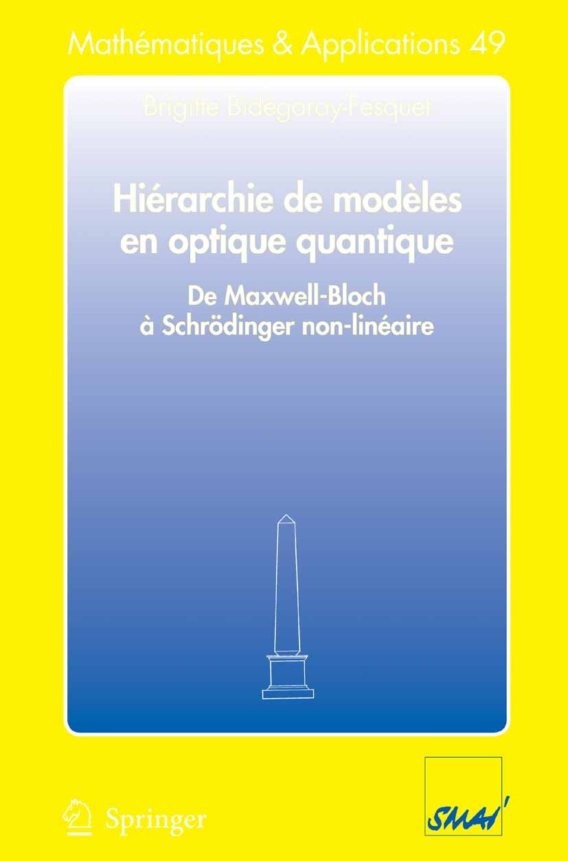 Titlebook: Hiérarchie de modèles en optique quantique; De Maxwell-Bloch à S Brigitte Bidégaray-Fesquet Textbook 2006 Springer-Verlag Berlin Heidelberg Titlebook: Hiérarchie de modèles en optique quantique; De Maxwell-Bloch à S Brigitte Bidégaray-Fesquet Textbook 2006 Springer-Verlag Berlin Heidelberg