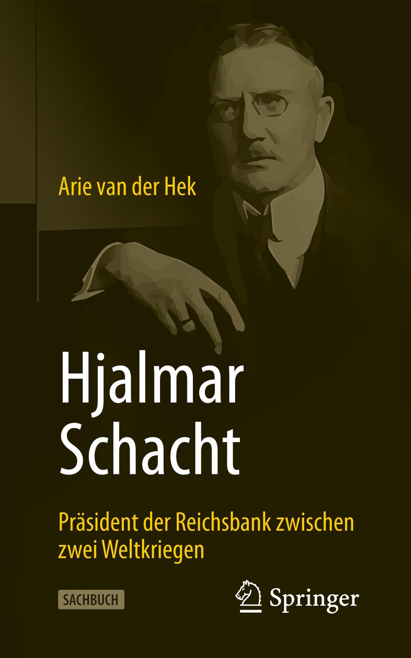 Titlebook: Hjalmar Schacht; Präsident der Reichs Arie van der Hek Book 2020 Springer Fachmedien Wiesbaden GmbH, ein Teil von Springer Nature 2020 Kris Titlebook: Hjalmar Schacht; Präsident der Reichs Arie van der Hek Book 2020 Springer Fachmedien Wiesbaden GmbH, ein Teil von Springer Nature 2020 Kris