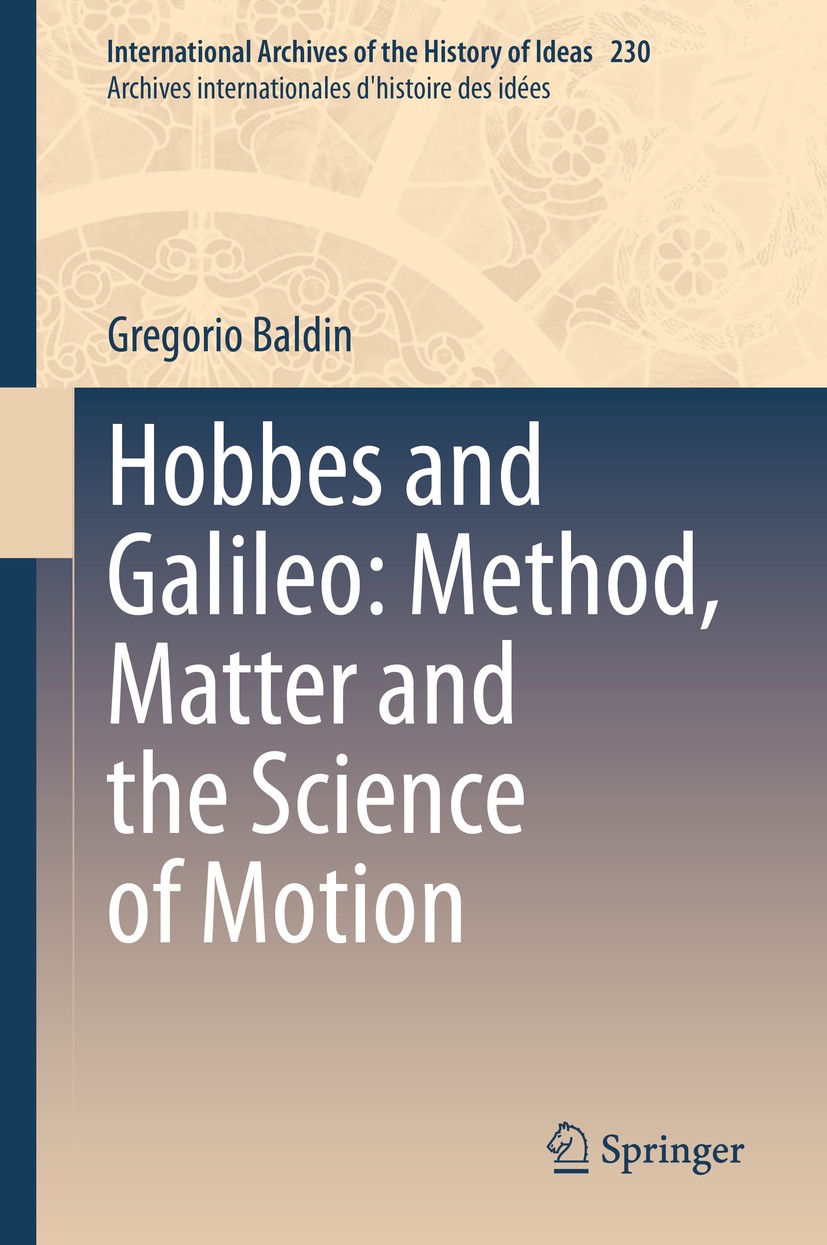 Titlebook: Hobbes and Galileo: Method, Matter and the Science of Motion; Gregorio Baldin Book 2020 Springer Nature Switzerland AG 2020 Hobbes and Gal Titlebook: Hobbes and Galileo: Method, Matter and the Science of Motion; Gregorio Baldin Book 2020 Springer Nature Switzerland AG 2020 Hobbes and Gal
