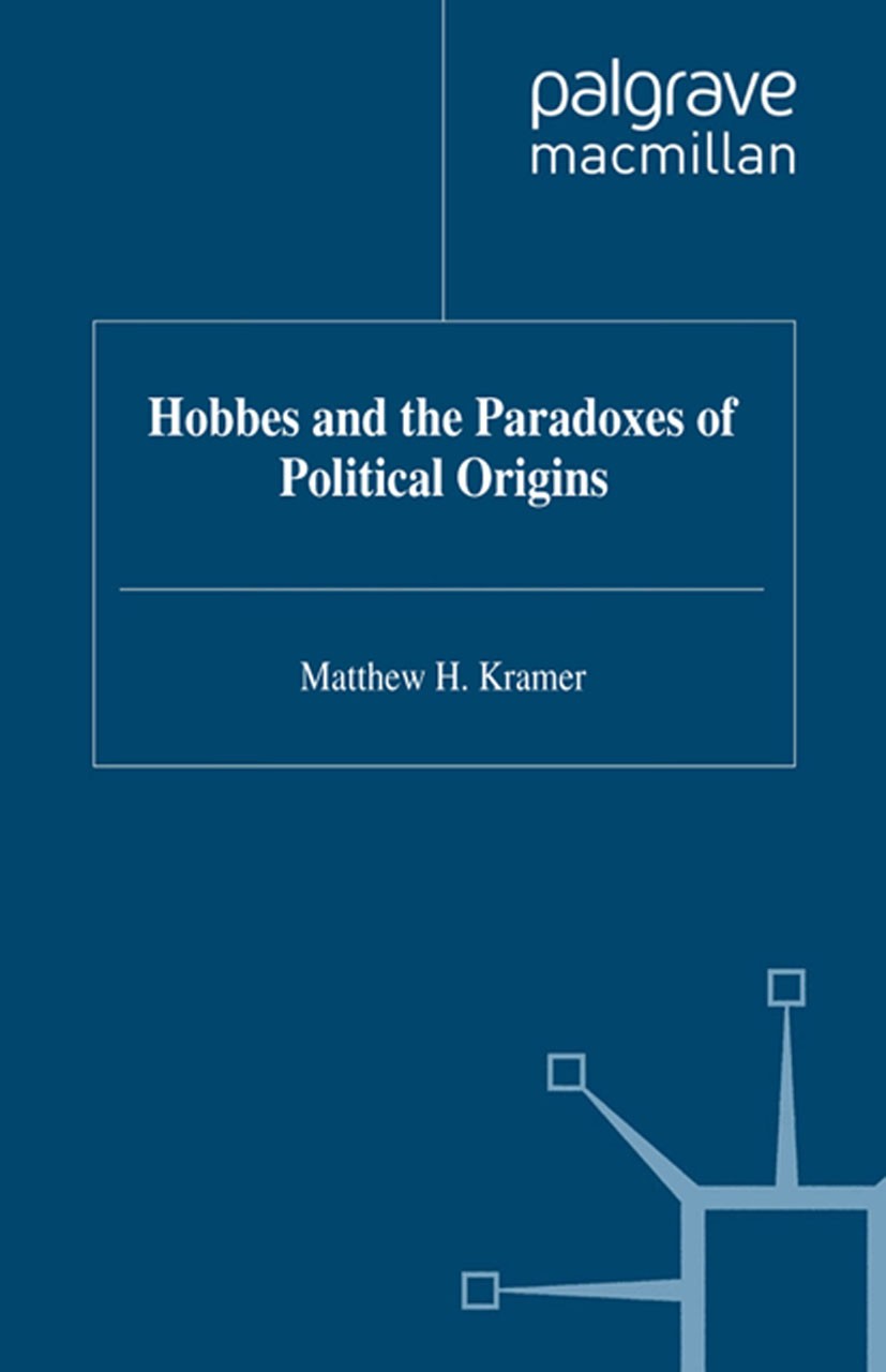 Titlebook: Hobbes and the Paradoxes of Political Origins; Matthew H. Kramer Book 1997 Palgrave Macmillan, a division of Macmillan Publishers Limited Titlebook: Hobbes and the Paradoxes of Political Origins; Matthew H. Kramer Book 1997 Palgrave Macmillan, a division of Macmillan Publishers Limited