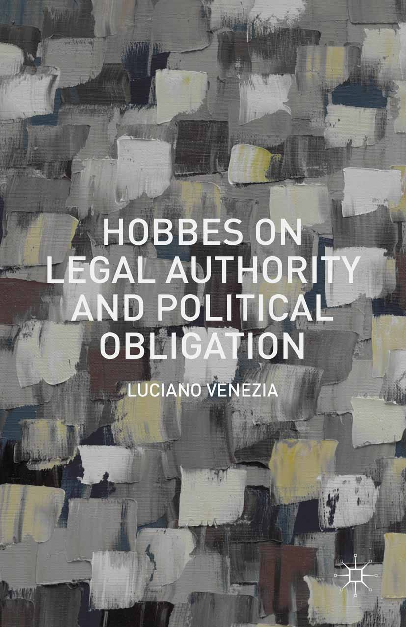 Titlebook: Hobbes on Legal Authority and Political Obligation; Luciano Venezia Book 2015 The Editor(s) (if applicable) and The Author(s) 2015 Hobbes. Titlebook: Hobbes on Legal Authority and Political Obligation; Luciano Venezia Book 2015 The Editor(s) (if applicable) and The Author(s) 2015 Hobbes.
