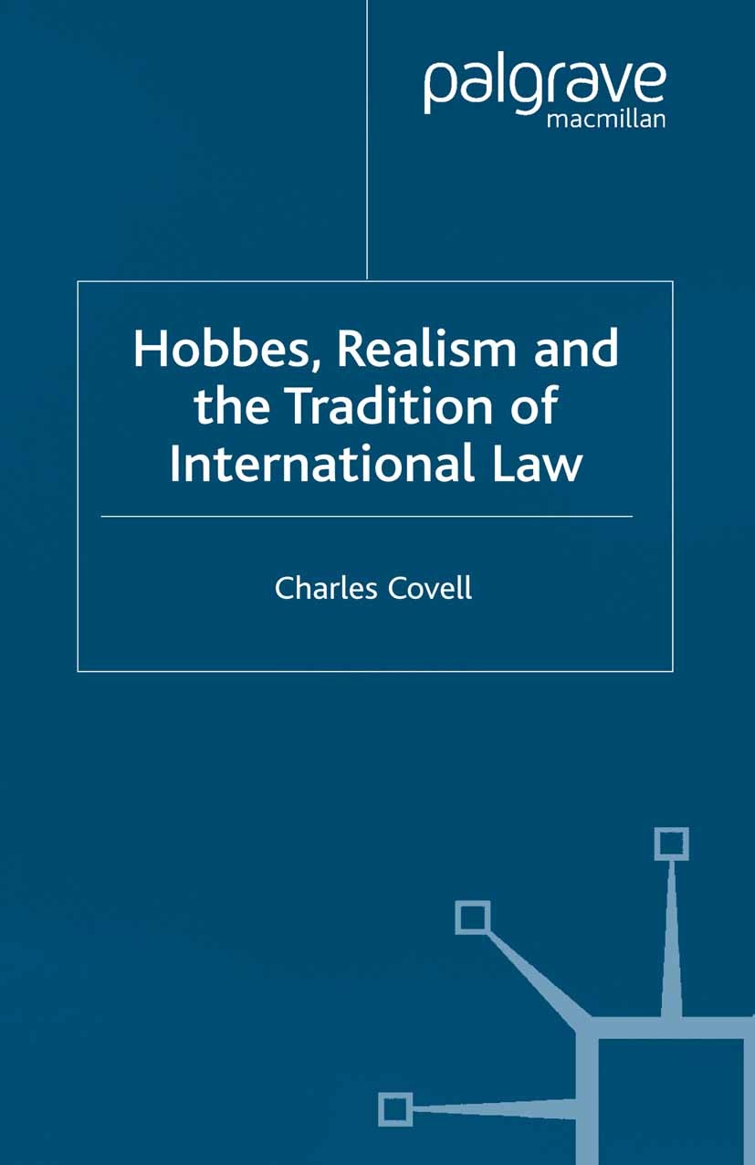Titlebook: Hobbes, Realism and the Tradition of International Law; Charles Covell Book 2004 Palgrave Macmillan, a division of Macmillan Publishers Li Titlebook: Hobbes, Realism and the Tradition of International Law; Charles Covell Book 2004 Palgrave Macmillan, a division of Macmillan Publishers Li