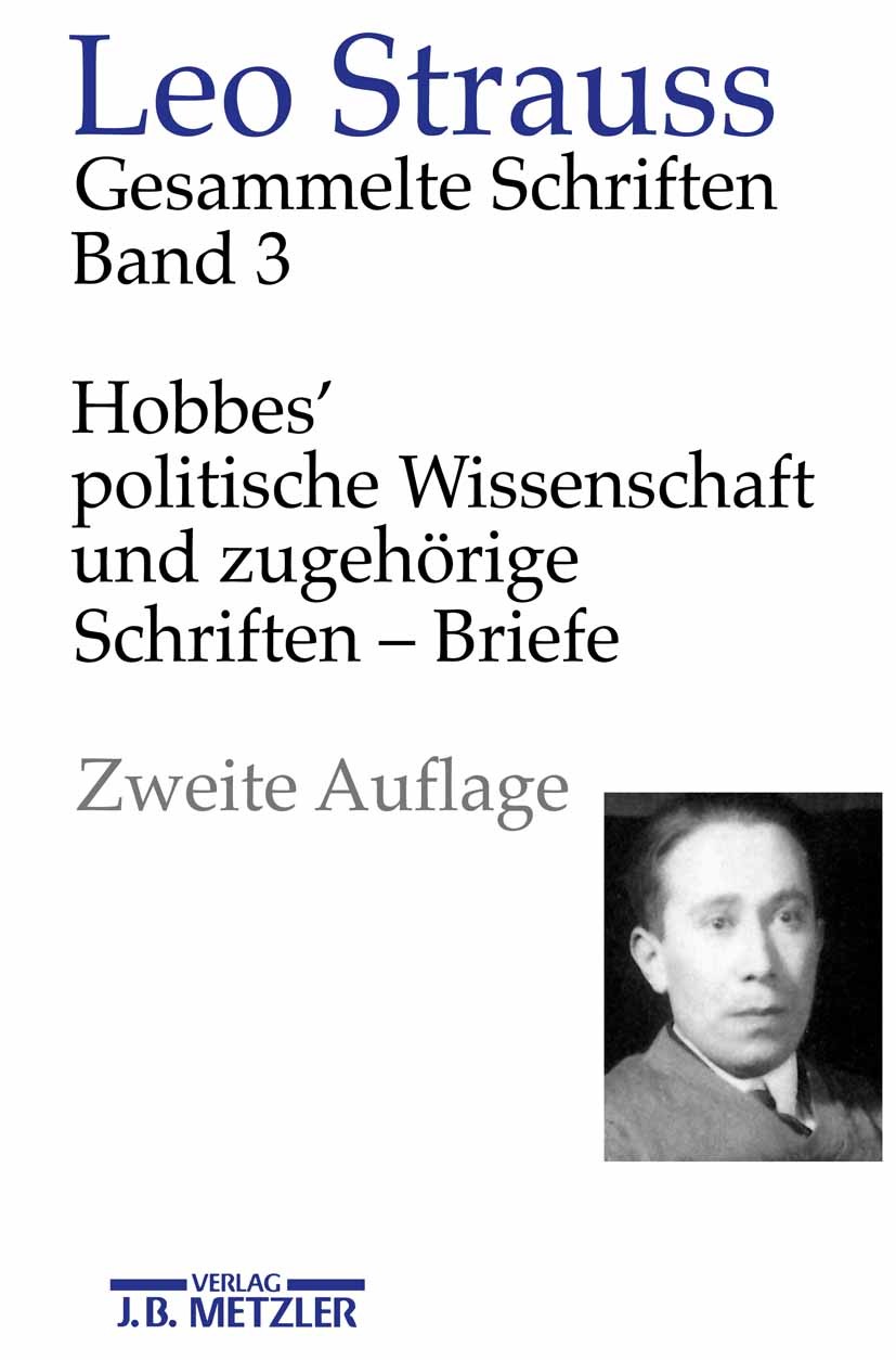 Titlebook: Leo Strauss: Gesammelte Schriften; Band 3: Hobbes‘ poli Leo Strauss,Heinrich Meier,Wiebke Meier Book 2008Latest edition Springer-Verlag Ber Titlebook: Leo Strauss: Gesammelte Schriften; Band 3: Hobbes‘ poli Leo Strauss,Heinrich Meier,Wiebke Meier Book 2008Latest edition Springer-Verlag Ber