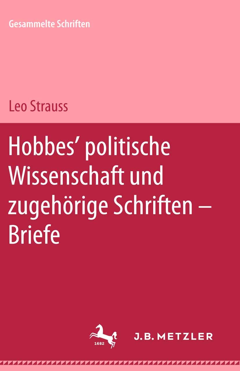 Titlebook: Leo Strauss: Gesammelte Schriften; Band 3: Hobbes‘ poli Leo Strauss,Heinrich Meier,Wiebke Meier Book 2001Latest edition Springer-Verlag Ber Titlebook: Leo Strauss: Gesammelte Schriften; Band 3: Hobbes‘ poli Leo Strauss,Heinrich Meier,Wiebke Meier Book 2001Latest edition Springer-Verlag Ber