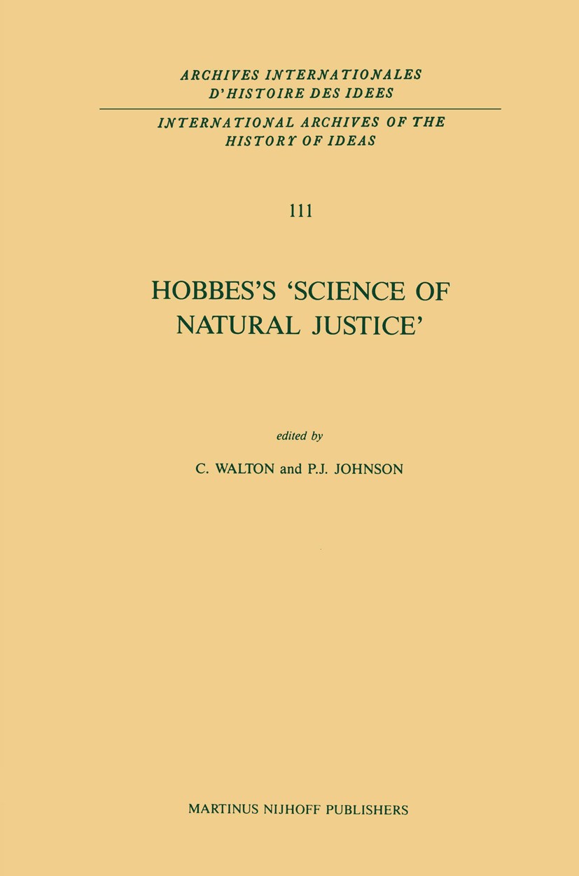 Titlebook: Hobbes’s ‘Science of Natural Justice’; Craig Walton (Teaches in Philosophy),Paul J. Johns Book 1987 Martinus Nijhoff Publishers, Dordrecht Titlebook: Hobbes’s ‘Science of Natural Justice’; Craig Walton (Teaches in Philosophy),Paul J. Johns Book 1987 Martinus Nijhoff Publishers, Dordrecht