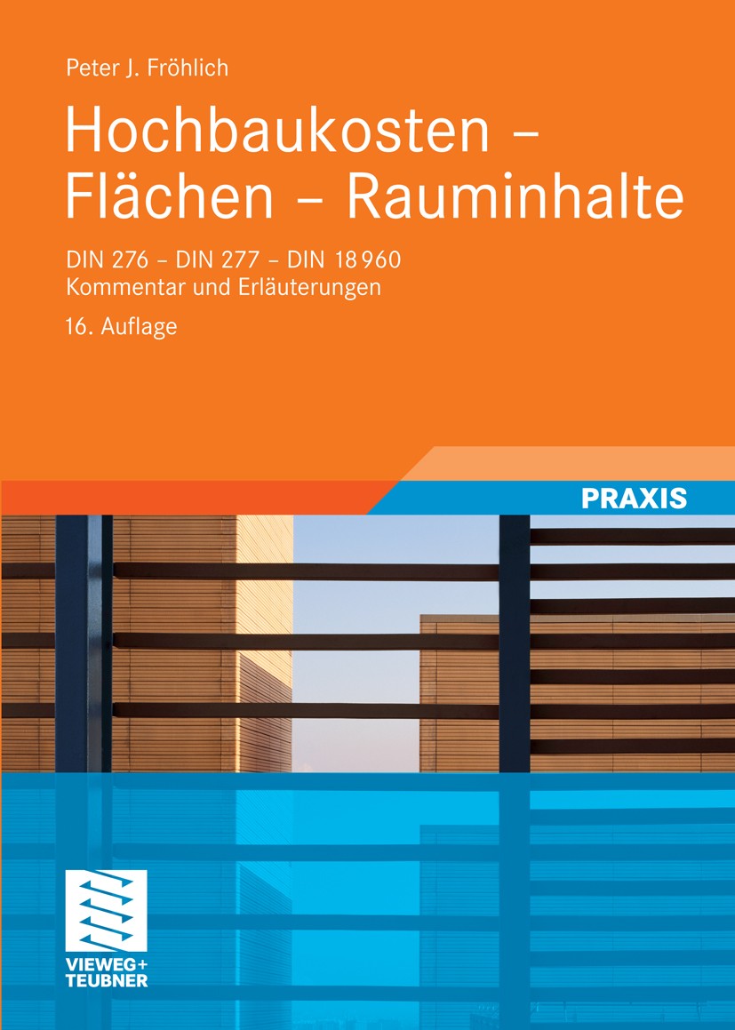 Titlebook: Hochbaukosten -Flächen -Rauminhalte; DIN 276 - DIN 277 - Peter J. Fröhlich Book May 201016th edition Vieweg+Teubner Verlag | Springer Fach Titlebook: Hochbaukosten -Flächen -Rauminhalte; DIN 276 - DIN 277 - Peter J. Fröhlich Book May 201016th edition Vieweg+Teubner Verlag | Springer Fach