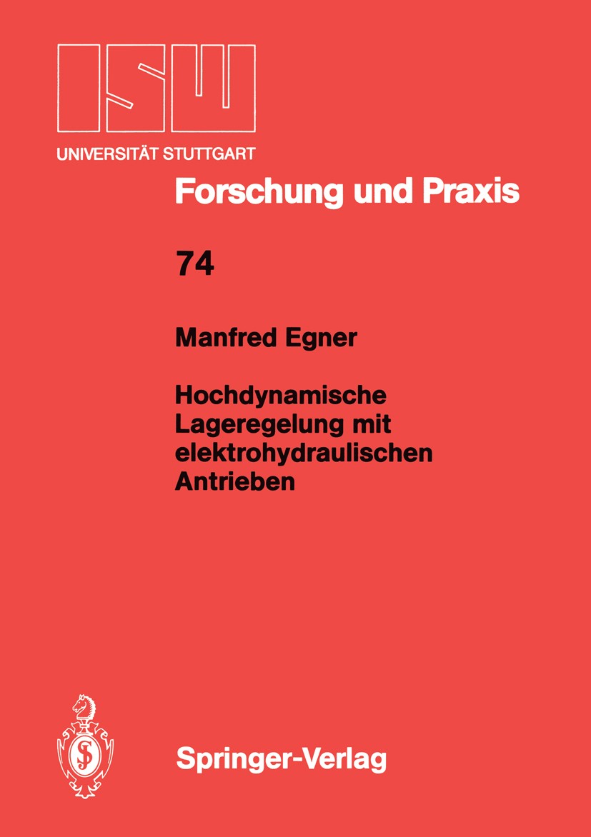 Titlebook: Hochdynamische Lageregelung mit elektrohydraulischen Antrieben; Manfred Egner Book 1988 Springer-Verlag, Berlin, Heidelberg 1988 Antrieb.D Titlebook: Hochdynamische Lageregelung mit elektrohydraulischen Antrieben; Manfred Egner Book 1988 Springer-Verlag, Berlin, Heidelberg 1988 Antrieb.D