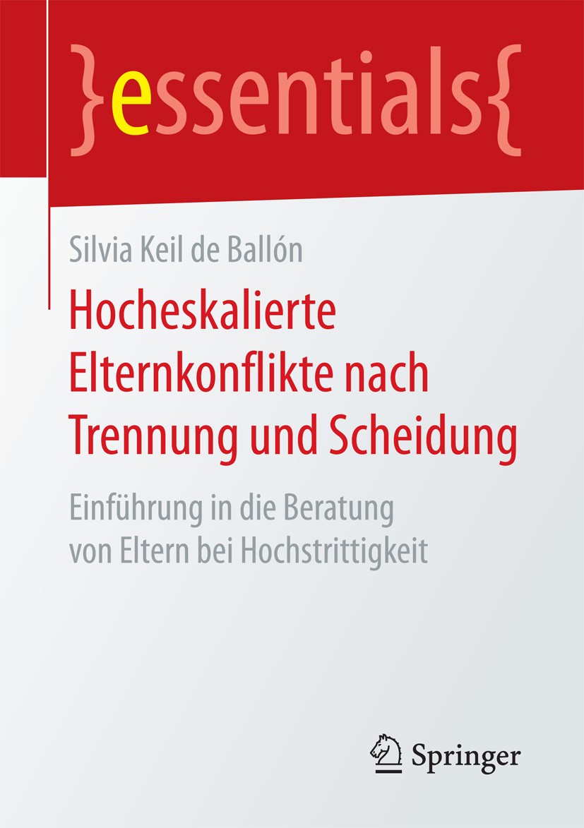 Titlebook: Hocheskalierte Elternkonflikte nach Trennung und Scheidung; Einführung in die Be Silvia Keil de Ballón Book 2018 Springer Fachmedien Wiesba Titlebook: Hocheskalierte Elternkonflikte nach Trennung und Scheidung; Einführung in die Be Silvia Keil de Ballón Book 2018 Springer Fachmedien Wiesba