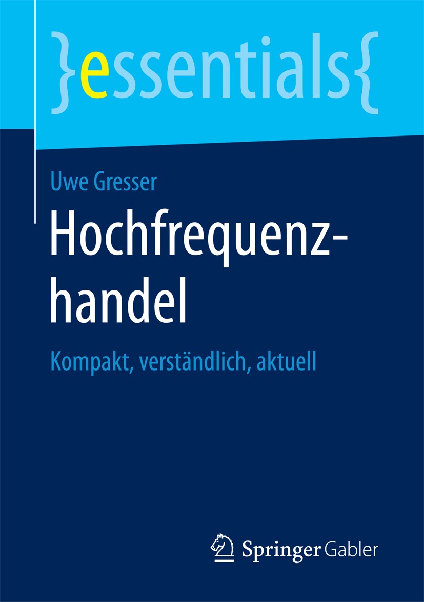 Titlebook: Hochfrequenzhandel; Kompakt, verständlic Uwe Gresser Book 2018 Springer Fachmedien Wiesbaden GmbH, ein Teil von Springer Nature 2018 Hochfr Titlebook: Hochfrequenzhandel; Kompakt, verständlic Uwe Gresser Book 2018 Springer Fachmedien Wiesbaden GmbH, ein Teil von Springer Nature 2018 Hochfr