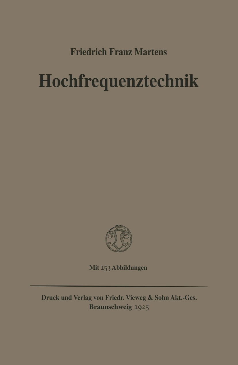 Titlebook: Hochfrequenztechnik; Friedrich Franz Martens Book 1925 Springer Fachmedien Wiesbaden 1925 Hochfrequenztechnik.Physik.Strahlung.Wellenausbr Titlebook: Hochfrequenztechnik; Friedrich Franz Martens Book 1925 Springer Fachmedien Wiesbaden 1925 Hochfrequenztechnik.Physik.Strahlung.Wellenausbr
