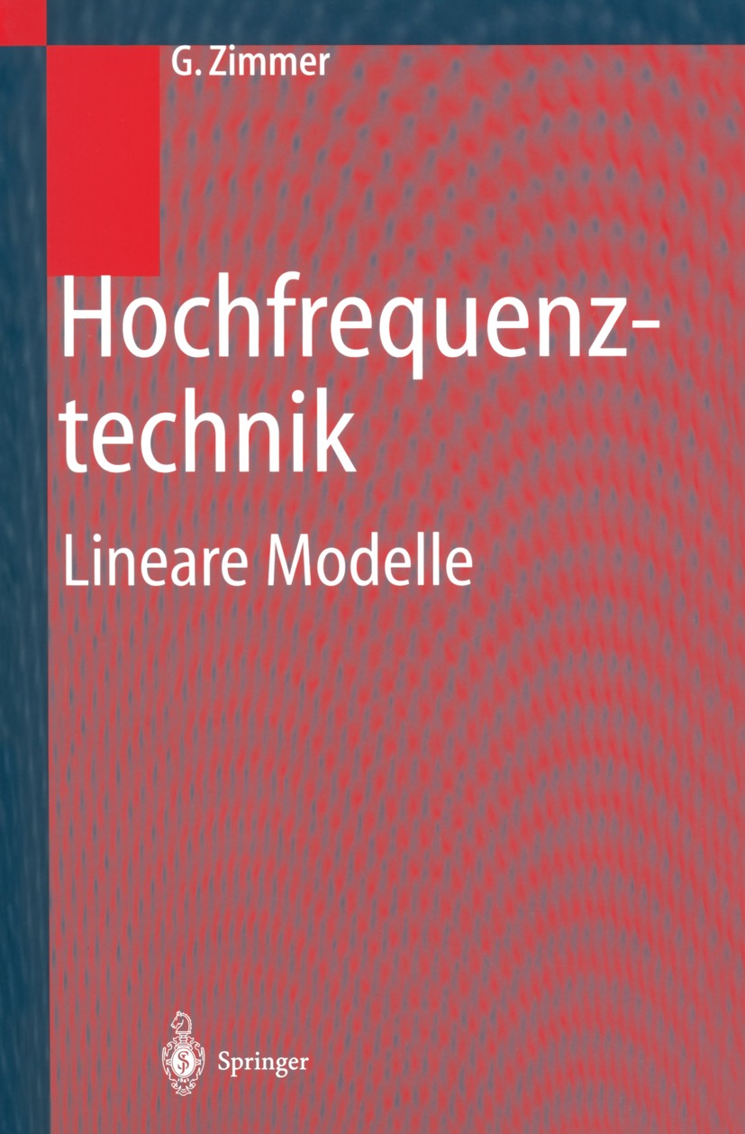 Titlebook: Hochfrequenztechnik; Lineare Modelle Gernot Zimmer Textbook 2000 Springer-Verlag Berlin Heidelberg 2000 Antenne.Diode.Elektrotechnik.Empfan Titlebook: Hochfrequenztechnik; Lineare Modelle Gernot Zimmer Textbook 2000 Springer-Verlag Berlin Heidelberg 2000 Antenne.Diode.Elektrotechnik.Empfan