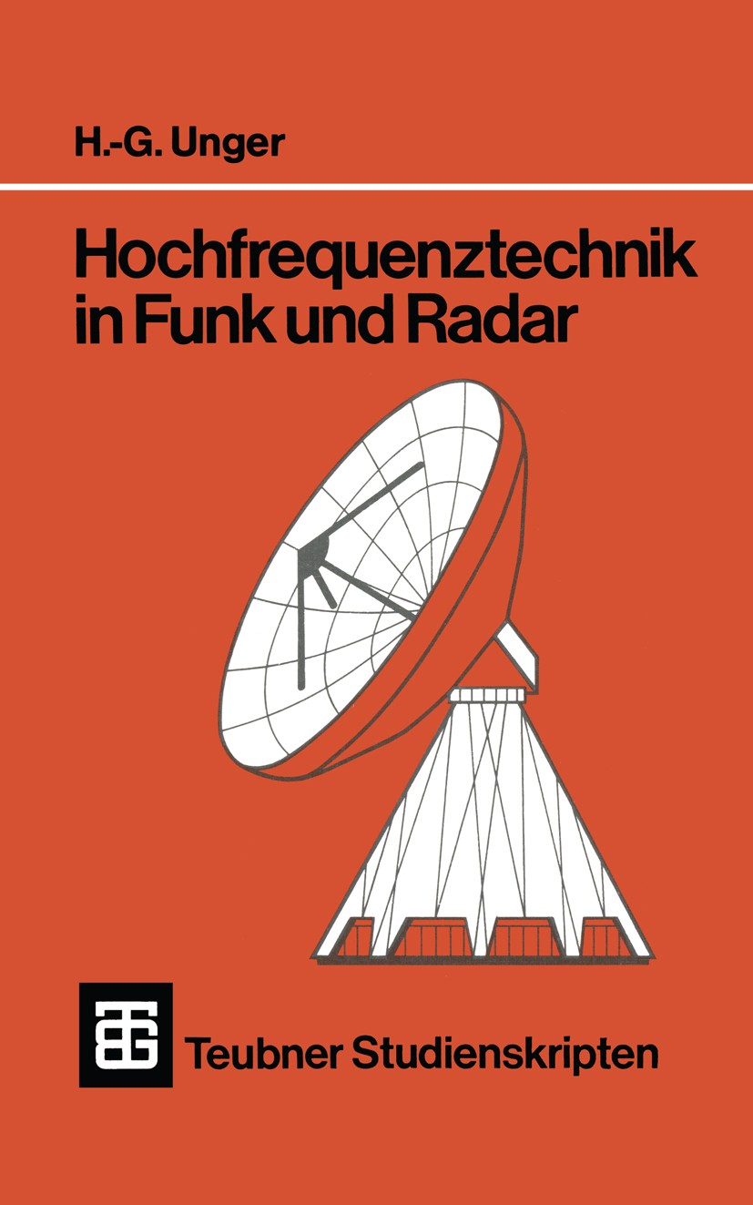 Titlebook: Hochfrequenztechnik in Funk und Radar; H.-G. Unger Textbook 1994Latest edition Springer Fachmedien Wiesbaden 1994 Antenne.Frequenz.Funk.Fu Titlebook: Hochfrequenztechnik in Funk und Radar; H.-G. Unger Textbook 1994Latest edition Springer Fachmedien Wiesbaden 1994 Antenne.Frequenz.Funk.Fu