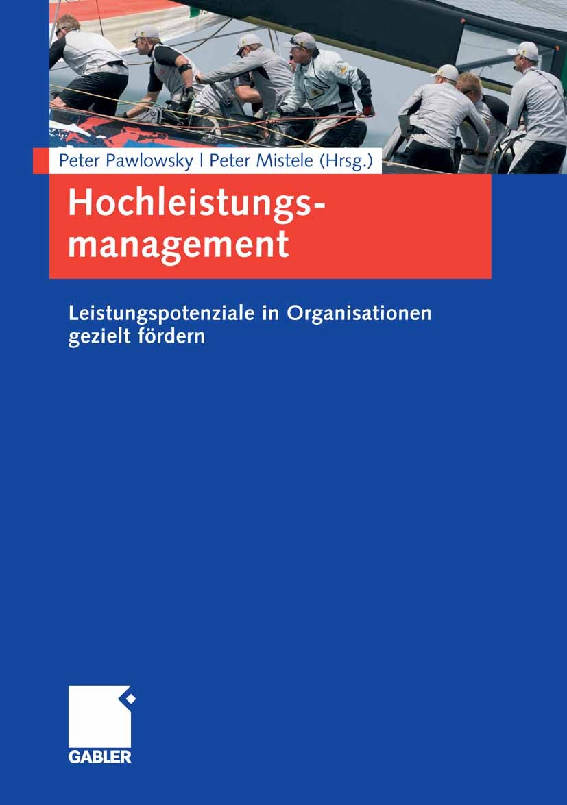 Titlebook: Hochleistungsmanagement; Leistungspotenziale Peter Pawlowsky (Inhaber und Direktor),Peter Miste Book 2008 Gabler Verlag | Springer Fachmed Titlebook: Hochleistungsmanagement; Leistungspotenziale Peter Pawlowsky (Inhaber und Direktor),Peter Miste Book 2008 Gabler Verlag | Springer Fachmed