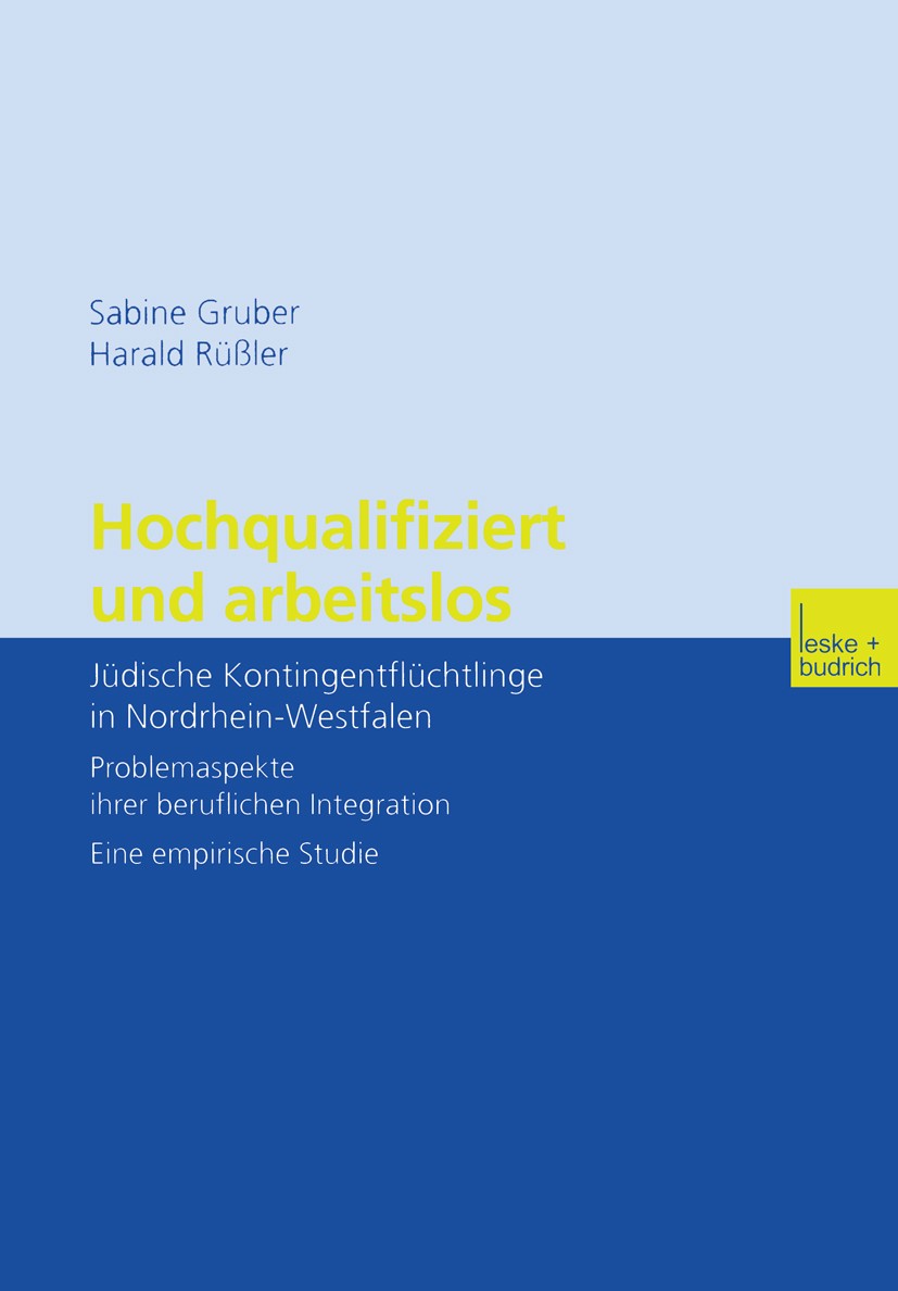 Titlebook: Hochqualifiziert und arbeitslos; Jüdische Kontingentf Sabine Gruber,Harald Rüßler Book 2002 Springer Fachmedien Wiesbaden 2002 Arbeit.Arbei Titlebook: Hochqualifiziert und arbeitslos; Jüdische Kontingentf Sabine Gruber,Harald Rüßler Book 2002 Springer Fachmedien Wiesbaden 2002 Arbeit.Arbei