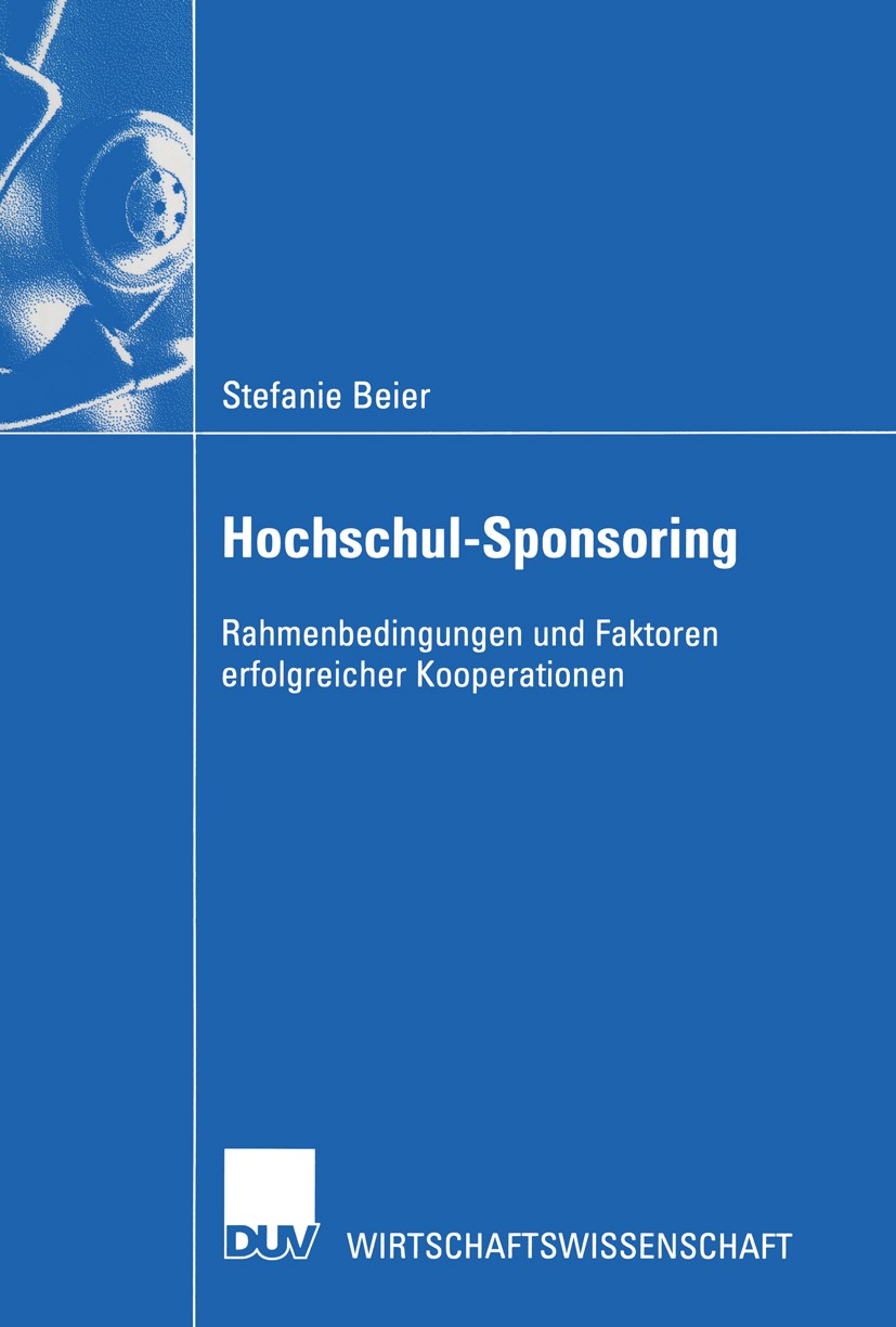 Titlebook: Hochschul-Sponsoring; Rahmenbedingungen un Stefanie Beier Book 2003 Springer Fachmedien Wiesbaden 2003 Ausland.Hochschul-Sponsoring.Hochsch Titlebook: Hochschul-Sponsoring; Rahmenbedingungen un Stefanie Beier Book 2003 Springer Fachmedien Wiesbaden 2003 Ausland.Hochschul-Sponsoring.Hochsch