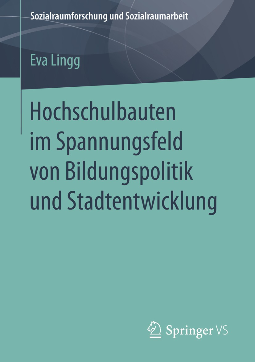 Titlebook: Hochschulbauten im Spannungsfeld von Bildungspolitik und Stadtentwicklung; Eva Lingg Book 2016 Springer Fachmedien Wiesbaden 2016 Architek Titlebook: Hochschulbauten im Spannungsfeld von Bildungspolitik und Stadtentwicklung; Eva Lingg Book 2016 Springer Fachmedien Wiesbaden 2016 Architek