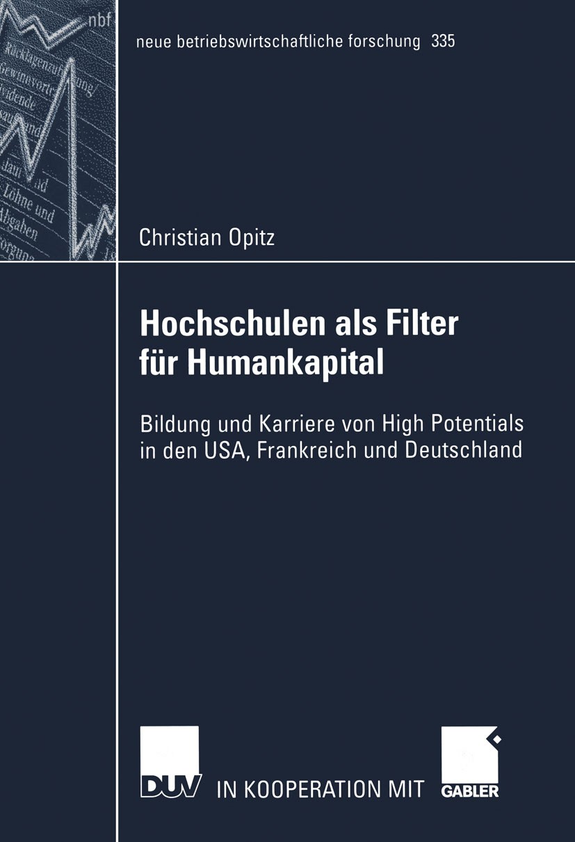 Titlebook: Hochschulen als Filter für Humankapital; Bildung und Karriere Christian Opitz Book 2005 Deutscher Universitäts-Verlag/GWV Fachverlage GmbH, Titlebook: Hochschulen als Filter für Humankapital; Bildung und Karriere Christian Opitz Book 2005 Deutscher Universitäts-Verlag/GWV Fachverlage GmbH,