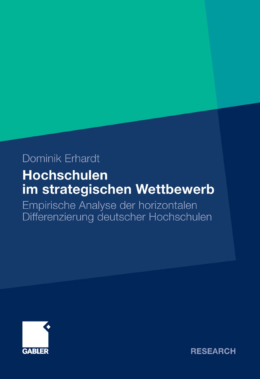 Titlebook: Hochschulen im strategischen Wettbewerb; Empirische Analyse d Dominik Erhardt Book 2011 Gabler Verlag | Springer Fachmedien Wiesbaden GmbH, Titlebook: Hochschulen im strategischen Wettbewerb; Empirische Analyse d Dominik Erhardt Book 2011 Gabler Verlag | Springer Fachmedien Wiesbaden GmbH,