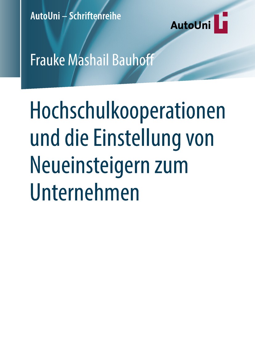 Titlebook: Hochschulkooperationen und die Einstellung von Neueinsteigern zum Unternehmen; Frauke Mashail Bauhoff Book 2018 Der/die Herausgeber bzw. d Titlebook: Hochschulkooperationen und die Einstellung von Neueinsteigern zum Unternehmen; Frauke Mashail Bauhoff Book 2018 Der/die Herausgeber bzw. d