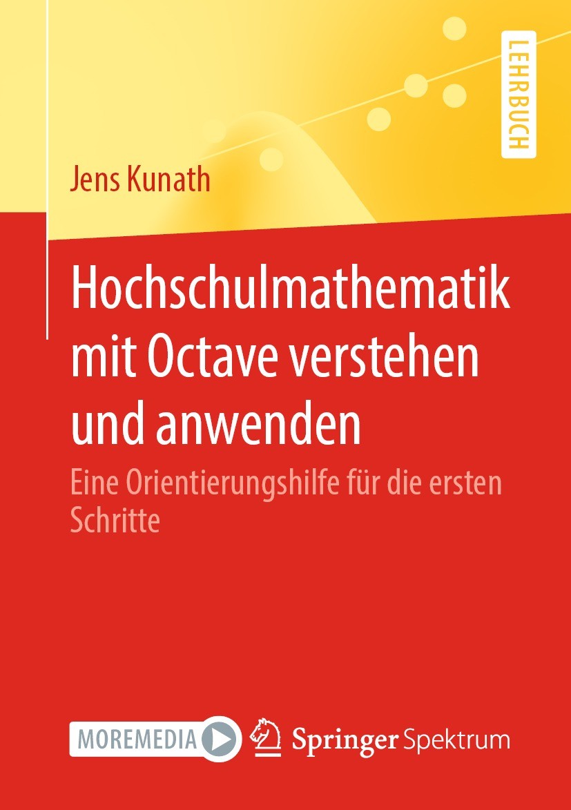 Titlebook: Hochschulmathematik mit Octave verstehen und anwenden; Eine Orientierungshi Jens Kunath Textbook 2022 Der/die Herausgeber bzw. der/die Auto Titlebook: Hochschulmathematik mit Octave verstehen und anwenden; Eine Orientierungshi Jens Kunath Textbook 2022 Der/die Herausgeber bzw. der/die Auto