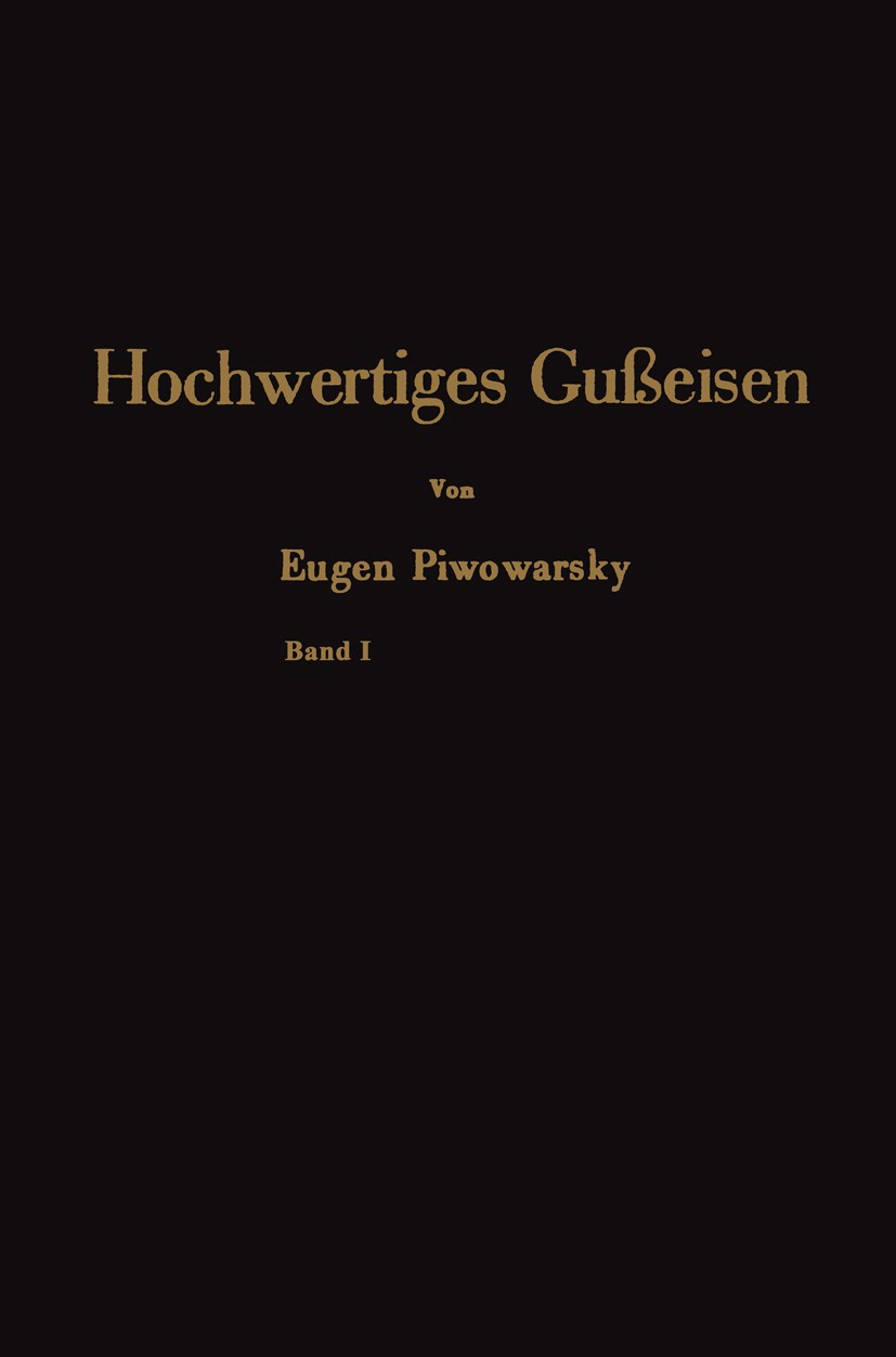 Titlebook: Hochwertiges Gußeisen; seine Eigenschaften Eugen Piwowarsky Book 1942 Springer-Verlag Berlin Heidelberg 1942 Legierung.Maschinenbau.Mechan Titlebook: Hochwertiges Gußeisen; seine Eigenschaften Eugen Piwowarsky Book 1942 Springer-Verlag Berlin Heidelberg 1942 Legierung.Maschinenbau.Mechan