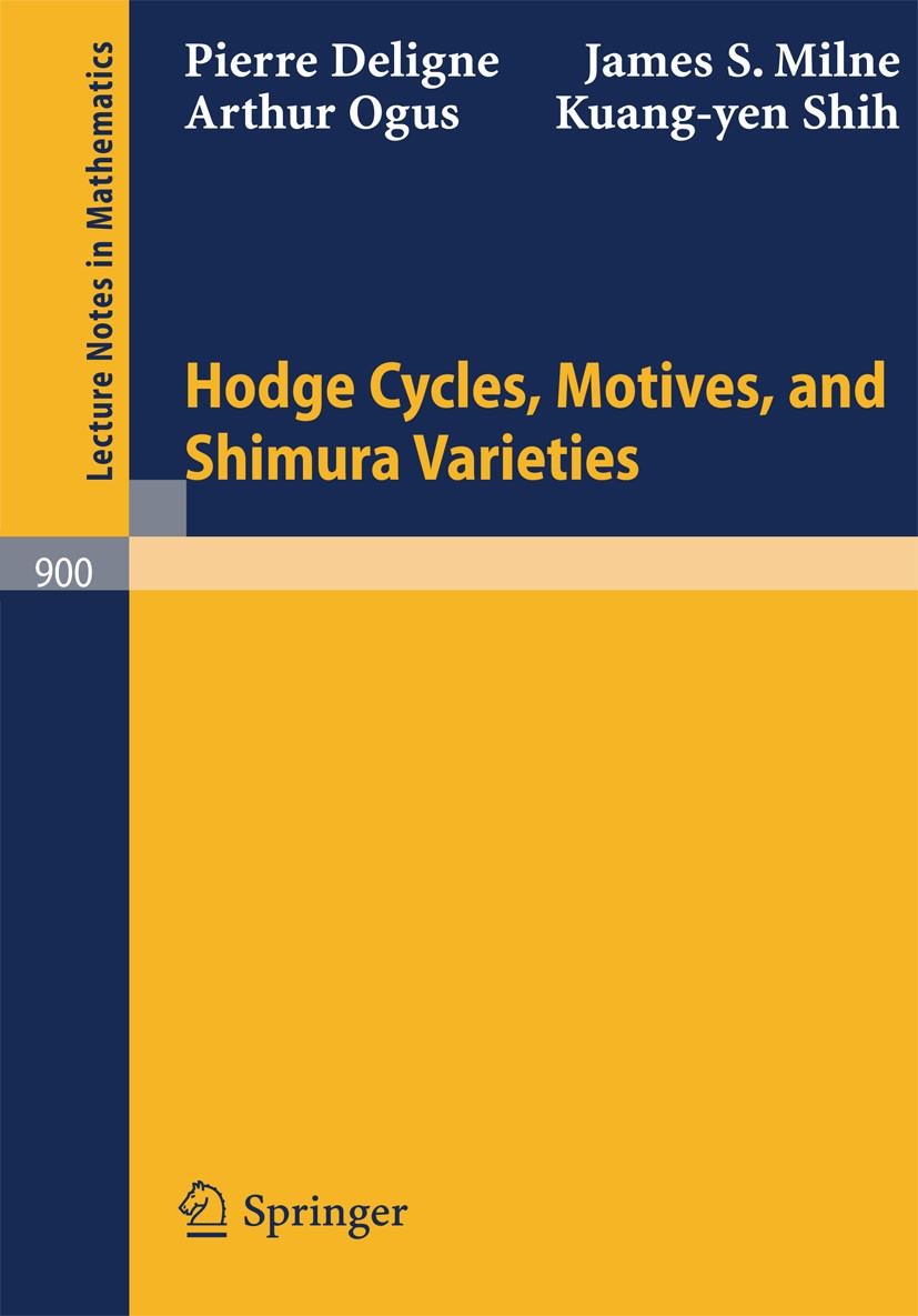 Titlebook: Hodge Cycles, Motives, and Shimura Varieties; Pierre Deligne,James S. Milne,Kuang-yen Shih Book 1982 Springer-Verlag Berlin Heidelberg 198 Titlebook: Hodge Cycles, Motives, and Shimura Varieties; Pierre Deligne,James S. Milne,Kuang-yen Shih Book 1982 Springer-Verlag Berlin Heidelberg 198