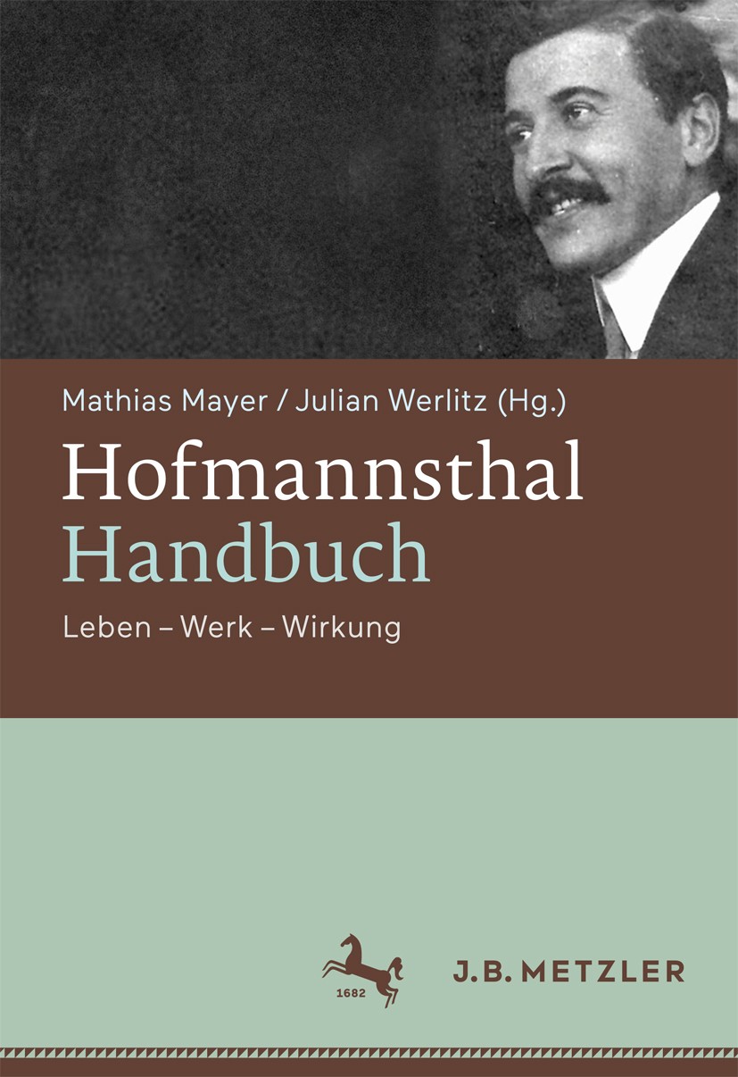 Titlebook: Hofmannsthal-Handbuch; Leben - Werk - Wirku Mathias Mayer (Inhaber des Lehrstuhls für Neuere D Book 2016 Springer-Verlag GmbH Germany 2016 Titlebook: Hofmannsthal-Handbuch; Leben - Werk - Wirku Mathias Mayer (Inhaber des Lehrstuhls für Neuere D Book 2016 Springer-Verlag GmbH Germany 2016