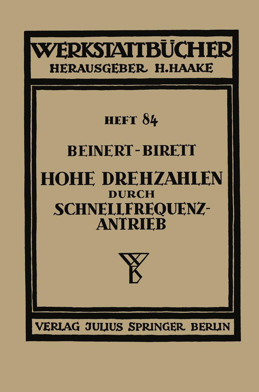 Titlebook: Hohe Drehzahlen durch Schnellfrequenz-Antrieb; Fritz Beinert,Hans Birett Book 1940 Springer-Verlag Berlin Heidelberg 1940 Forschung.Indust Titlebook: Hohe Drehzahlen durch Schnellfrequenz-Antrieb; Fritz Beinert,Hans Birett Book 1940 Springer-Verlag Berlin Heidelberg 1940 Forschung.Indust