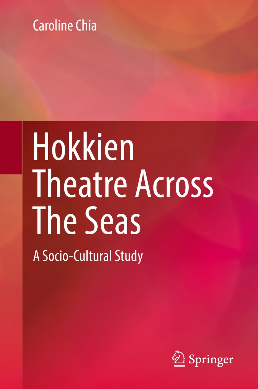 Titlebook: Hokkien Theatre Across The Seas; A Socio-Cultural Stu Caroline Chia Book 2019 Springer Nature Singapore Pte Ltd. 2019 Oral-literate transmi Titlebook: Hokkien Theatre Across The Seas; A Socio-Cultural Stu Caroline Chia Book 2019 Springer Nature Singapore Pte Ltd. 2019 Oral-literate transmi
