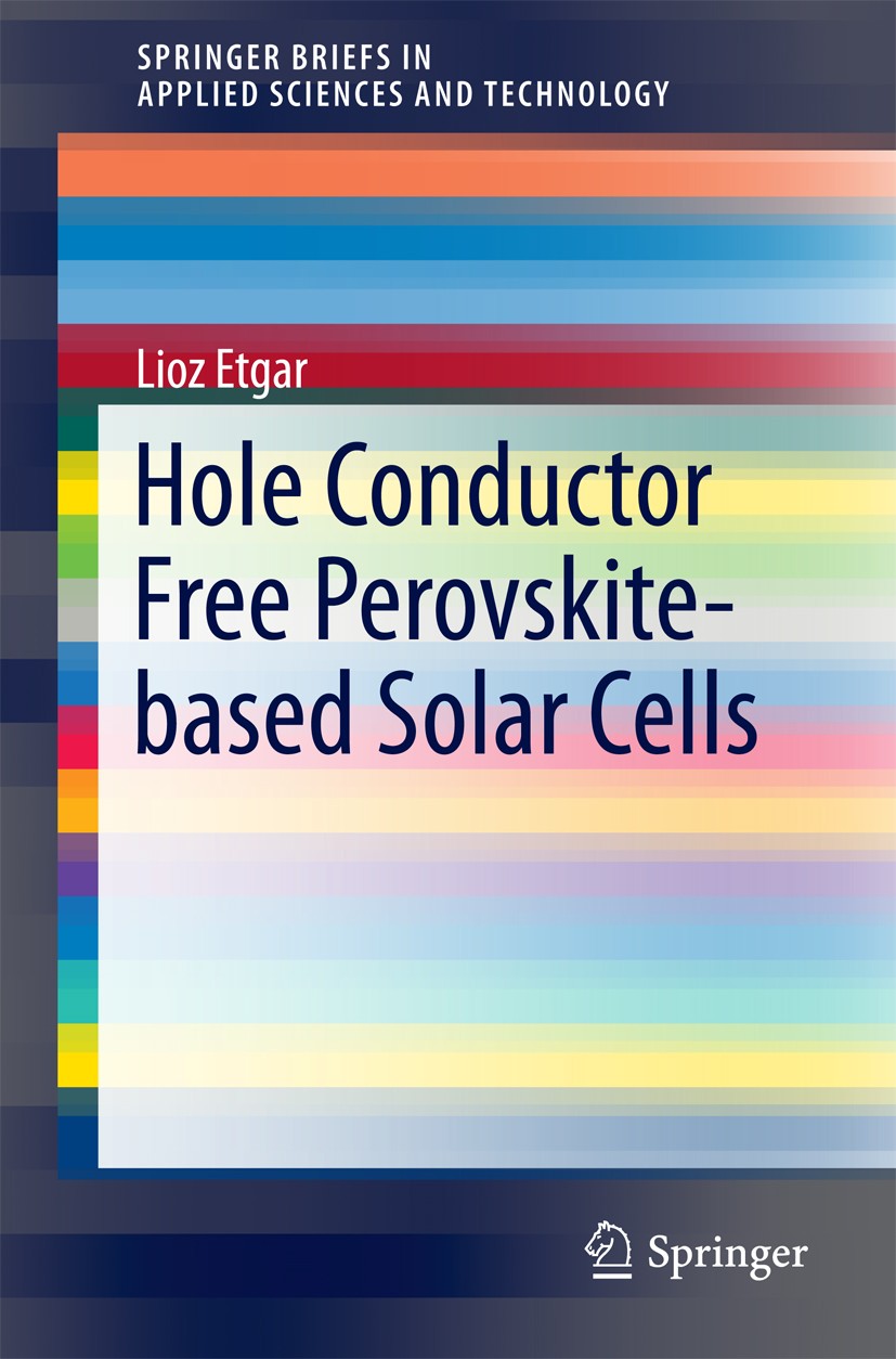 Titlebook: Hole Conductor Free Perovskite-based Solar Cells; Lioz Etgar Book 2016 The Author(s) 2016 Hybrid organic inorganic perovskite.Hybrid perov Titlebook: Hole Conductor Free Perovskite-based Solar Cells; Lioz Etgar Book 2016 The Author(s) 2016 Hybrid organic inorganic perovskite.Hybrid perov