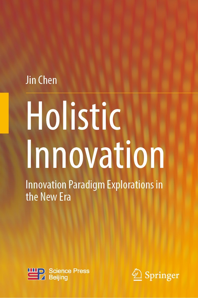 Titlebook: Holistic Innovation; Innovation Paradigm Jin Chen Book 2023 Science Press 2023 Innovation System.Innovation Ecosystem.Innovation Managemen Titlebook: Holistic Innovation; Innovation Paradigm Jin Chen Book 2023 Science Press 2023 Innovation System.Innovation Ecosystem.Innovation Managemen