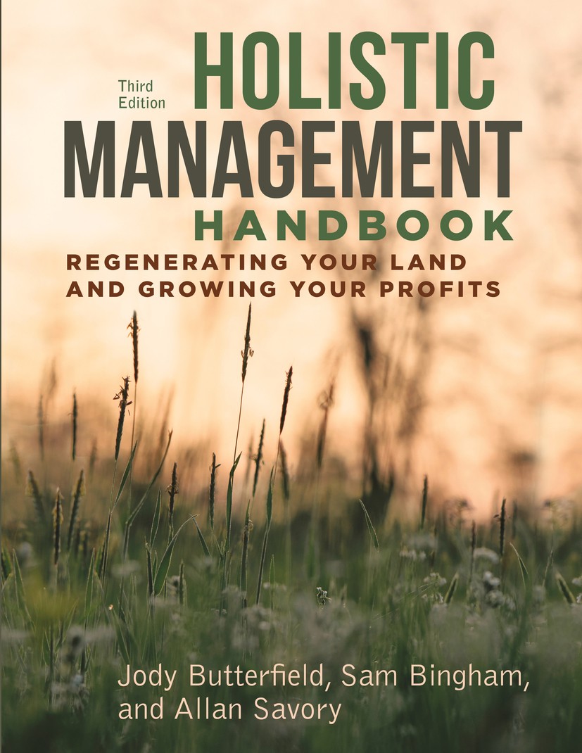 Titlebook: Holistic Management Handbook; Regenerating Your La Jody Butterfield,Sam Bingham,Allan Savory Book 2019Latest edition Allan Savory and Jody Titlebook: Holistic Management Handbook; Regenerating Your La Jody Butterfield,Sam Bingham,Allan Savory Book 2019Latest edition Allan Savory and Jody