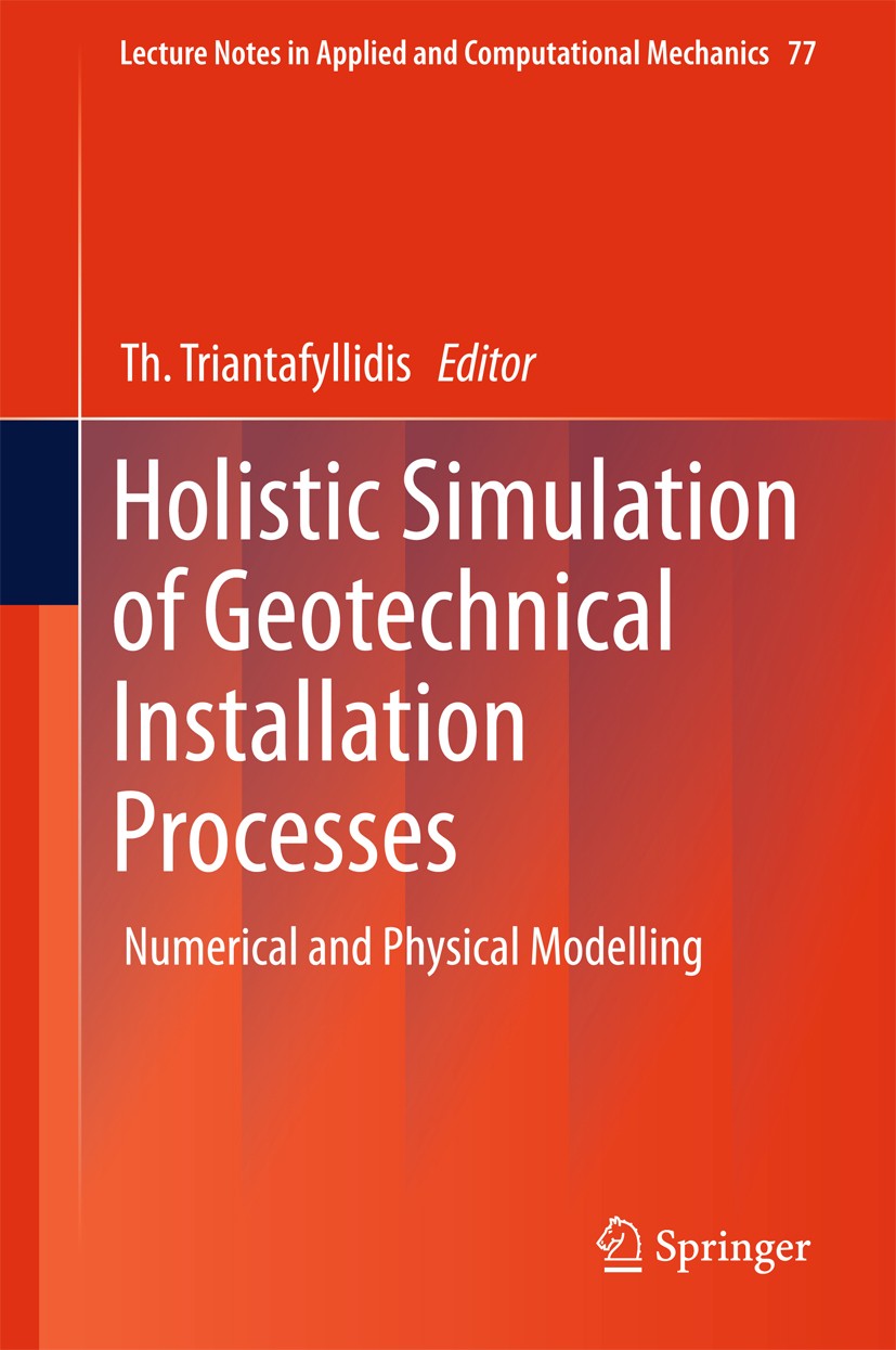 Titlebook: Holistic Simulation of Geotechnical Installation Processes; Numerical and Physic Th. Triantafyllidis Book 2015 Springer International Publi Titlebook: Holistic Simulation of Geotechnical Installation Processes; Numerical and Physic Th. Triantafyllidis Book 2015 Springer International Publi