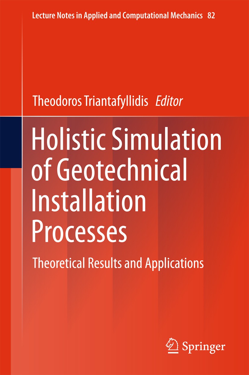 Titlebook: Holistic Simulation of Geotechnical Installation Processes; Theoretical Results Theodoros Triantafyllidis Book 2017 Springer International Titlebook: Holistic Simulation of Geotechnical Installation Processes; Theoretical Results Theodoros Triantafyllidis Book 2017 Springer International